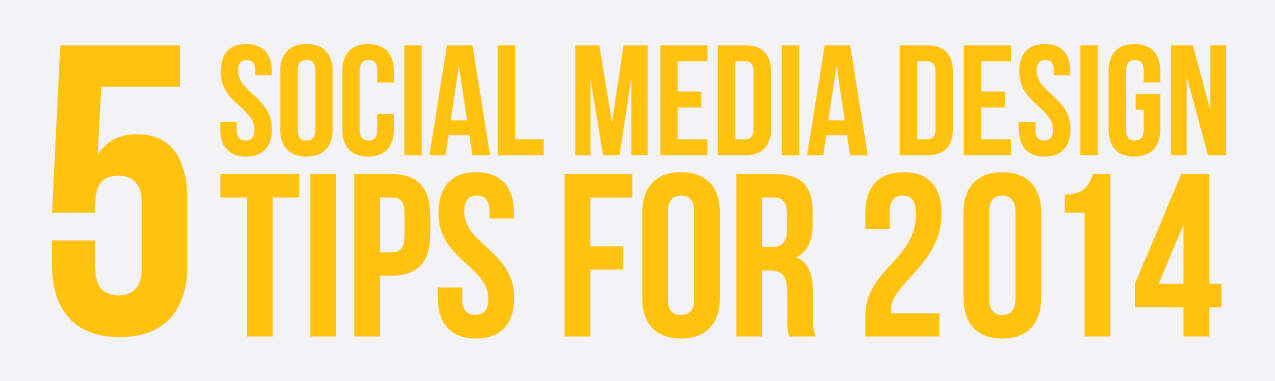 5 Social Media Design Tips For 2014 [Infographic]